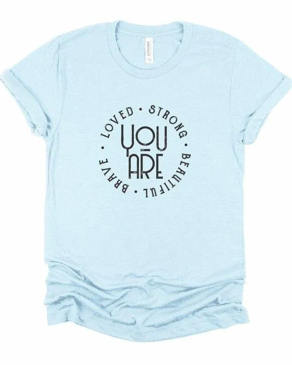 You’re Loved Strong Brave Beautiful Graphic Tee